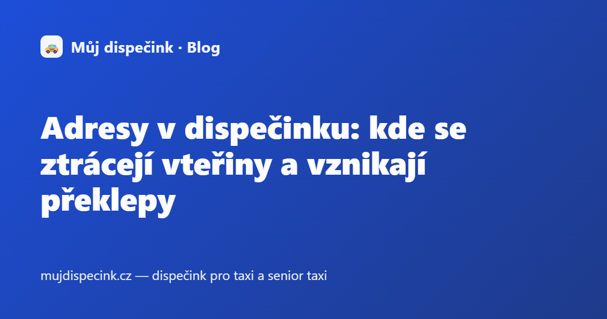 Adresy v dispečinku: kde se ztrácejí vteřiny a vznikají překlepy
