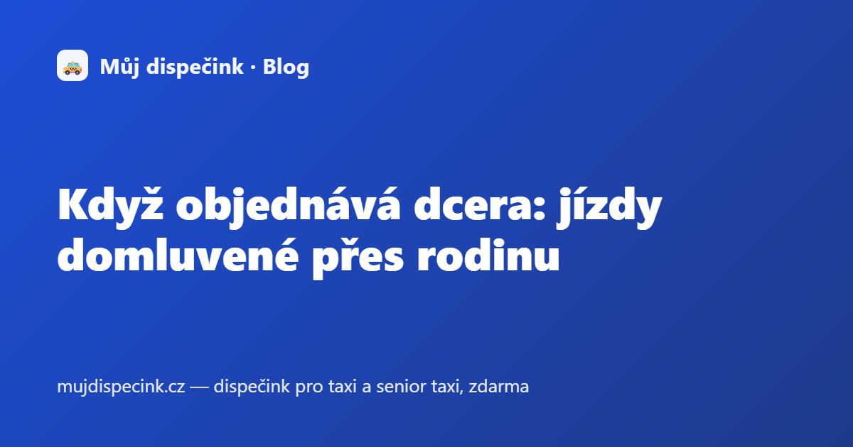 Když objednává dcera: jízdy domluvené přes rodinu