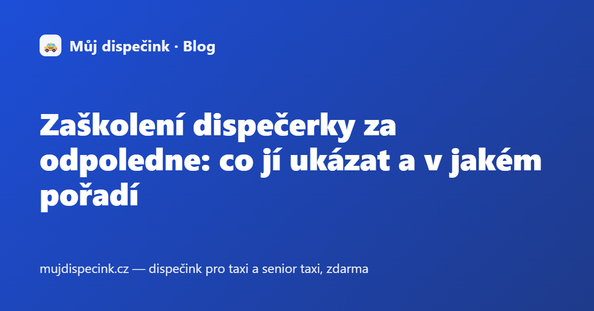 Zaškolení dispečerky za odpoledne: co jí ukázat a v jakém pořadí